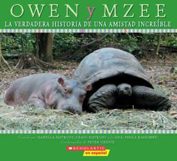 Owen y Mzee: la Verdadera Historia de una Amistad Increíble (the True Story of a Remarkable Friendship) Owen y Mzee: la Verdadera Historia de una Amistad Increíble (the True Story of a Remarkable Friendship)