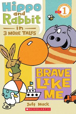 Hippo and Rabbit in Brave Like Me (3 More Tales) (Scholastic Reader, Level 1)