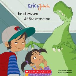 Eric and Julieta: en el Museo / at the Museum (Scholastic Bilingual) (Bilingual Edition)