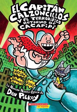 El Capitán Calzoncillos y el Terrorífico Retorno de Cacapipí (Captain Underpants #9)