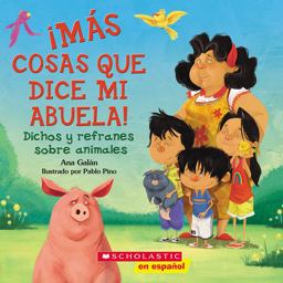 ¡Más Cosas Que Dice Mi Abuela!: Dichos y Refranes Sobre Animales (Spanish Language Edition of Other Things My Grandmother Says)