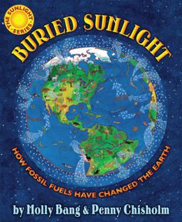 Buried Sunlight: How Fossil Fuels Have Changed the Earth  9780545577854 Front Cover