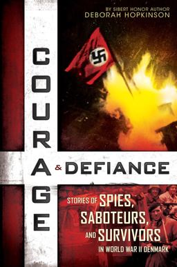 Courage and Defiance: Stories of Spies, Saboteurs, and Survivors in World War II Denmark (Scholastic Focus)
