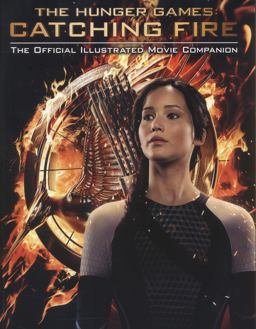 Catching Fire The Official Illustrated Movie Companion  9780545599337 Front Cover