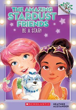 Be a Star!: a Branches Book (the Amazing Stardust Friends #2)  9780545757546 Front Cover
