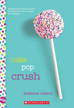 Cake Pop Crush: a Wish Novel  9780545857345 Front Cover