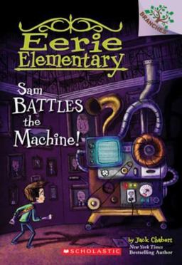 Sam Battles the Machine!: a Branches Book (Eerie Elementary #6)  9780545873789 Front Cover