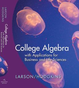 Larson College Algebra with Applications for Business and Life Sciencesfirst Edition