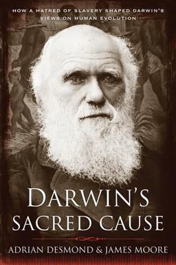 Darwin's Sacred Cause How a Hatred of Slavery Shaped Darwin's Views on Human Evolution  9780547055268 Front Cover
