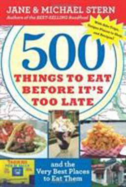 500 Things to Eat Before It's Too Late And the Very Best Places to Eat Them  9780547059075 Front Cover