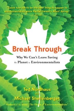 Break Through Why We Can't Leave Saving the Planet to Environmentalists  9780547085951 Front Cover