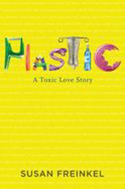 Plastic A Toxic Love Story  9780547152400 Front Cover