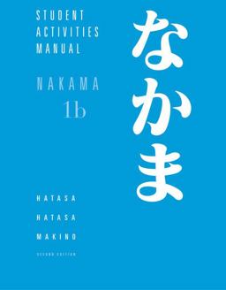 Student Activities Manual for Hatasa/Hatasa/Makino's Nakama 1B: Introductory Japanese: Communication, Culture, Context 2nd 9780547208633 Front Cover