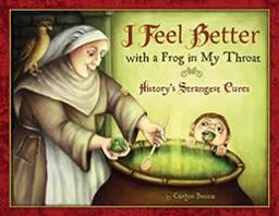 I Feel Better with a Frog in My Throat History's Strangest Cures  9780547225708 Front Cover