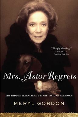 Mrs. Astor Regrets The Hidden Betrayals of a Family Beyond Reproach  9780547247984 Front Cover