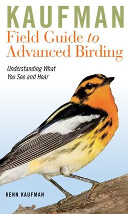 Kaufman Field Guide to Advanced Birding  9780547248325 Front Cover