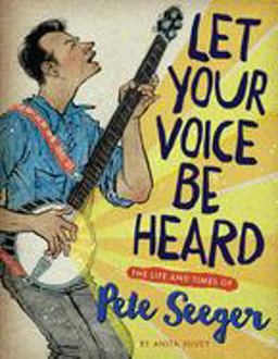Let Your Voice Be Heard The Life and Times of Pete Seeger  9780547330129 Front Cover