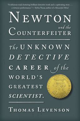 Newton and the Counterfeiter The Unknown Detective Career of the World's Greatest Scientist  9780547336046 Front Cover