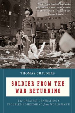 Soldier from the War Returning The Greatest Generation's Troubled Homecoming from World War II  9780547336923 Front Cover