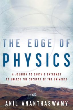 Edge of Physics A Journey to Earth's Extremes to Unlock the Secrets of the Universe  9780547394527 Front Cover