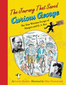 Journey That Saved Curious George The True Wartime Escape of Margret and H. A. Rey  9780547417462 Front Cover