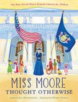 Miss Moore Thought Otherwise How Anne Carroll Moore Created Libraries for Children  9780547471051 Front Cover