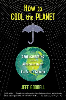 How to Cool the Planet Geoengineering and the Audacious Quest to Fix Earth's Climate  9780547520230 Front Cover