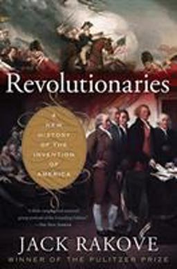 Revolutionaries A New History of the Invention of America  9780547521879 Front Cover