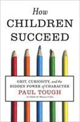 How Children Succeed Grit, Curiosity, and the Hidden Power of Character  9780547564654 Front Cover