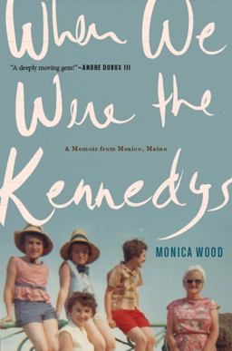 When We Were the Kennedys A Memoir from Mexico, Maine  9780547630144 Front Cover