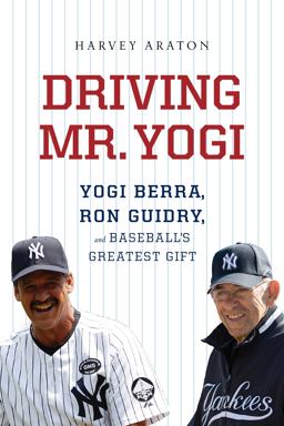 Driving Mr. Yogi Yogi Berra, Ron Guidry, and Baseball's Greatest Gift  9780547746722 Front Cover