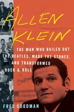 Allen Klein The Man Who Bailed Out the Beatles, Made the Stones, and Transformed Rock and Roll  9780547896861 Front Cover