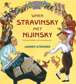 When Stravinsky Met Nijinsky Two Artists, Their Ballet, and One Extraordinary Riot  9780547907253 Front Cover