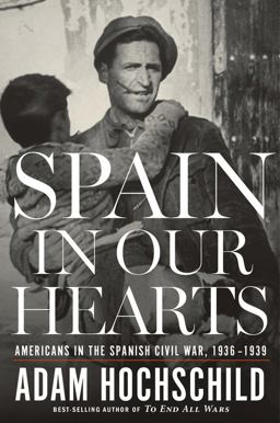 Spain in Our Hearts Americans in the Spanish Civil War, 1936-1939  9780547973180 Front Cover