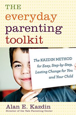 Everyday Parenting Toolkit The Kazdin Method for Easy, Step-By-Step, Lasting Change for You and Your Child  9780547985541 Front Cover