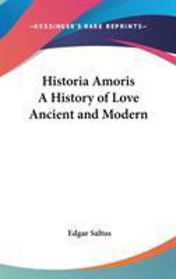 Historia Amoris a History of Love Ancient and Modern Historia Amoris a History of Love Ancient and Modern