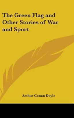 The Green Flag and Other Stories of War and Sport