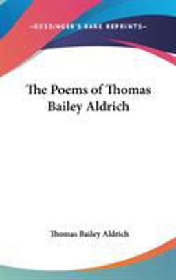 The Poems of Thomas Bailey Aldrich