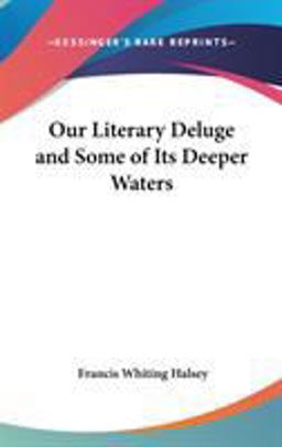 Our Literary Deluge and Some of Its Deeper Waters
