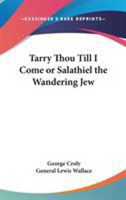 Tarry Thou till I Come or Salathiel the Wandering Jew