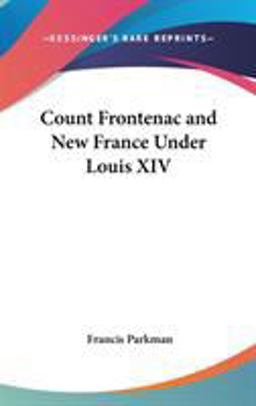 Count Frontenac and New France under Louis XIV
