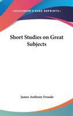 Short Studies on Great Subjects