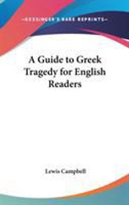 A Guide to Greek Tragedy for English Readers