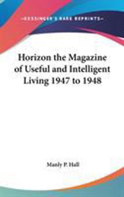 Horizon the Magazine of Useful and Intelligent Living 1947 To 1948