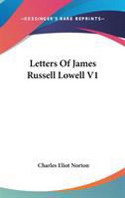 Letters of James Russell Lowell V1
