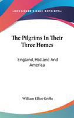The Pilgrims in Their Three Homes