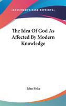 The Idea of God As Affected by Modern Knowledge