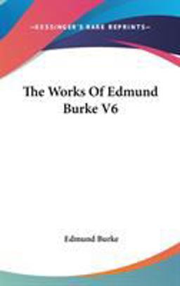 The Works of Edmund Burke V6