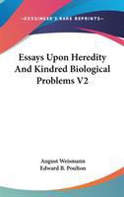 Essays upon Heredity and Kindred Biological Problems V2 Essays upon Heredity and Kindred Biological Problems V2