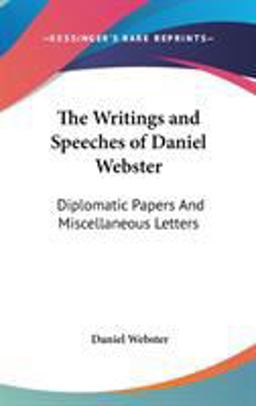 The Writings and Speeches of Daniel Webster